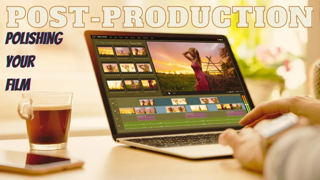 Post-Production: Polishing Your Film