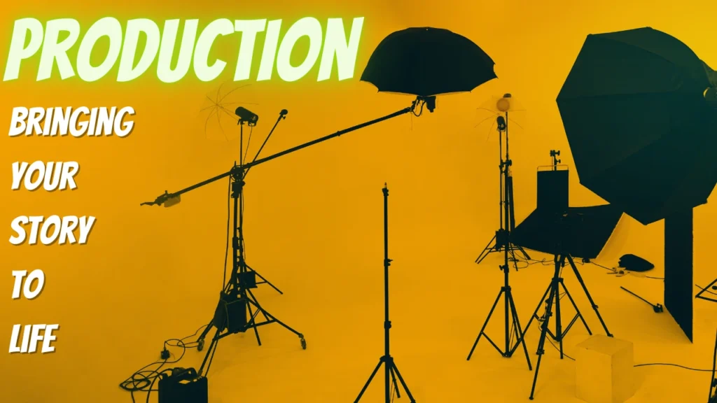 Production: Bringing Your Story to Life