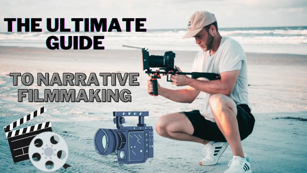 The Ultimate Guide to Narrative Filmmaking