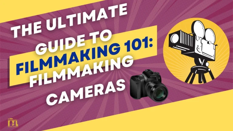 Filmmaking 101: The Ultimate Guide to Filmmaking Cameras