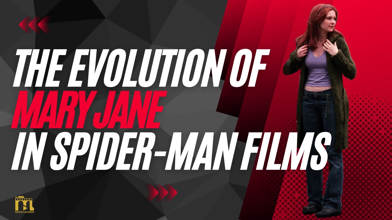 The Evolution of Mary Jane in Spider-Man Films